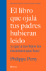 El libro que ojalá tus padres hubieran leído (Edición mexicana) - Philippa Perry