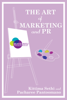 The Art of Marketing and PR - Pacharee Pantoomano-Pfirsch & Kittima Sethi
