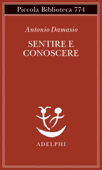 Sentire e conoscere - Antonio Damasio