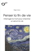 PENSER LA FIN DE VIE -EPUB - Régis Aubry