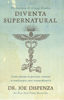 Diventa Supernatural - Nuova Edizione - Joe Dispenza