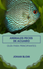 Peces de acuario: Guía para principiantes - Johan Blom