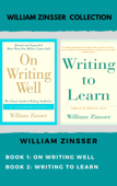 The William Zinsser collection: On Writing Well, Writing to Learn. - William Zinsser