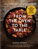 From the Oven to the Table - Diana Henry