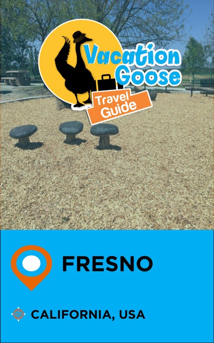 Vacation Goose Travel Guide Fresno California, USA