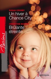 Un hiver à Chance City - Brûlante étreinte - Susan Crosby & Christyne Butler by  Susan Crosby & Christyne Butler PDF Download