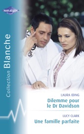 Dilemme pour le Dr Davidson - Une famille parfaite (Harlequin Blanche) - Laura Iding & Lucy Clark by  Laura Iding & Lucy Clark PDF Download
