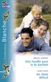 Une famille pour le Dr Bartlett - Un choix délicat (Harlequin Blanche) - Abigail Gordon & Laura Iding by  Abigail Gordon & Laura Iding PDF Download