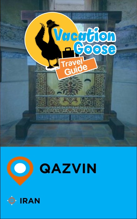 Vacation Goose Travel Guide Qazvin Iran