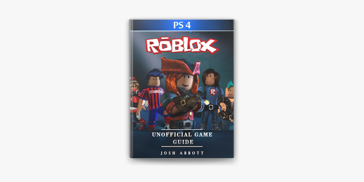 Roblox Ps4 Unofficial Game Guide On Apple Books - roblox ps4 unofficial game guide ebook josh abbott