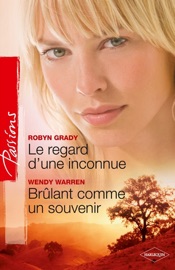 Le regard d'une inconnue - Brûlant comme un souvenir - Robyn Grady & Wendy Warren by  Robyn Grady & Wendy Warren PDF Download