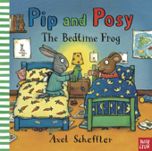 Pip and Posy: The Bedtime Frog - Axel Scheffler