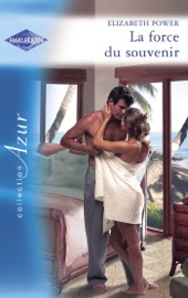La force du souvenir (Harlequin Azur) - Elizabeth Power by  Elizabeth Power PDF Download