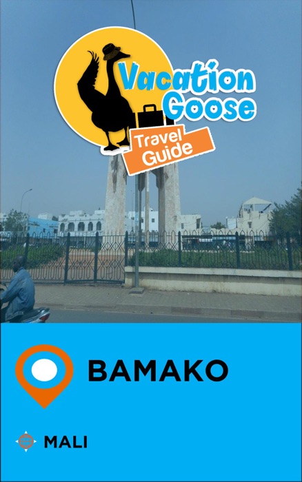 Vacation Goose Travel Guide Bamako Mali