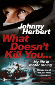 What Doesn't Kill You... - Johnny Herbert