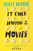 It Only Happens in the Movies - Holly Bourne