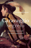 Caravaggio segreto - Costantino D'Orazio