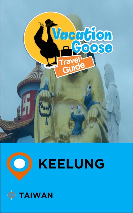 Vacation Goose Travel Guide Keelung Taiwan