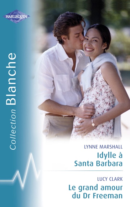 Idylle à Santa Barbara - Le grand amour du Dr Freeman (Harlequin Blanche)