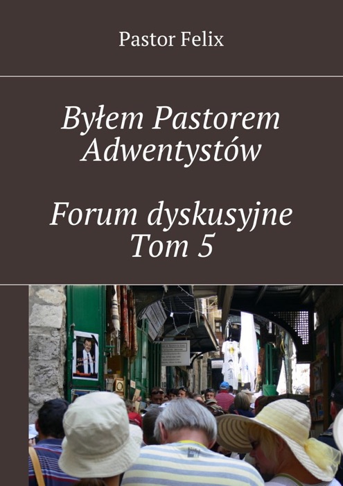 Byłem Pastorem Adwentystów - Forum dyskusyjne  - Tom 5