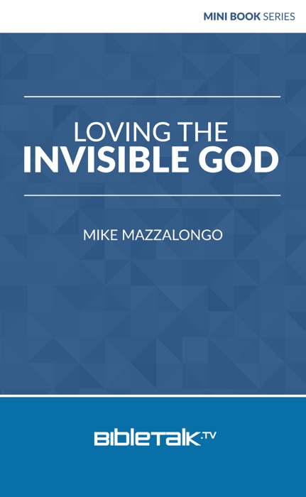 Loving the Invisible God