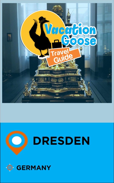 Vacation Goose Travel Guide Dresden Germany