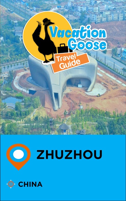 Vacation Goose Travel Guide Zhuzhou China