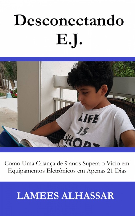 Desconectando E.j. Como Uma Criança De 9 Anos Supera O Vício Em Equipamentos Eletrônicos Em Apenas 21 Dias