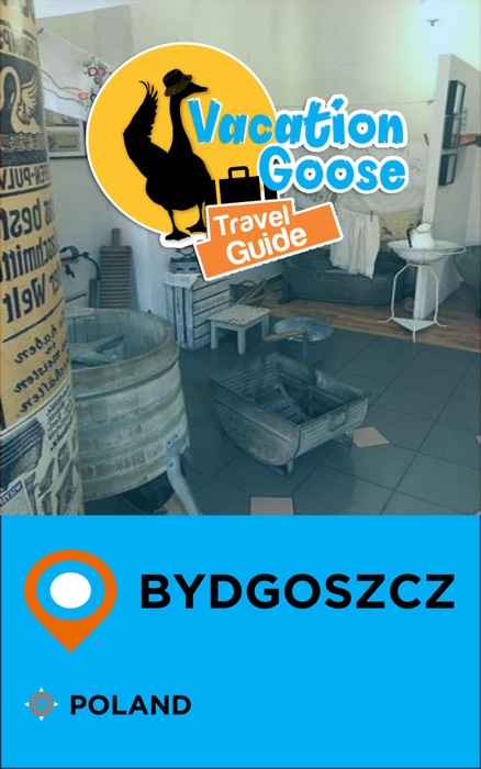 Vacation Goose Travel Guide Bydgoszcz Poland