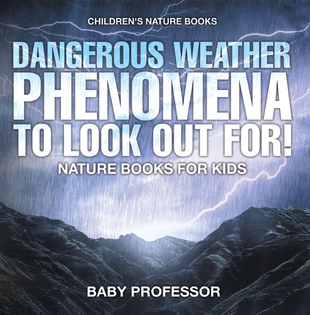 Dangerous Weather Phenomena To Look Out For! - Nature Books for Kids  Children's Nature Books