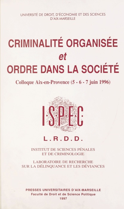 Criminalité organisée et ordre dans la société : Colloque, Aix-en-Provence, 5, 6 et 7 juin 1996