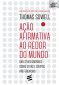Ação Afirmativa ao Redor do Mundo - Thomas Sowell