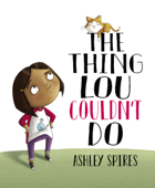 The Thing Lou Couldn't Do - Ashley Spires