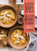 Ivy Manning - Easy Soups from Scratch with Quick Breads to Match artwork