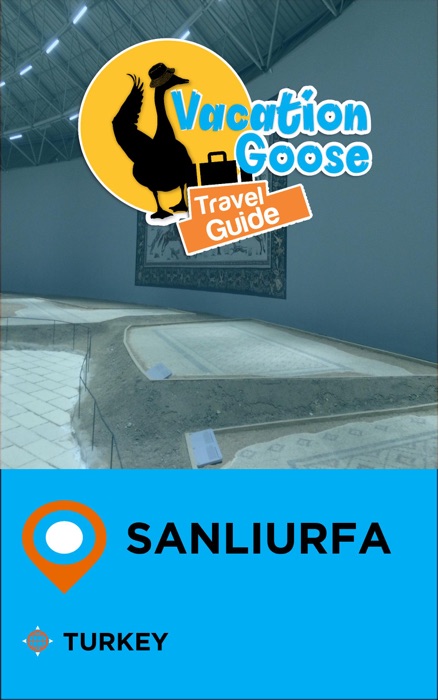 Vacation Goose Travel Guide Sanliurfa Turkey