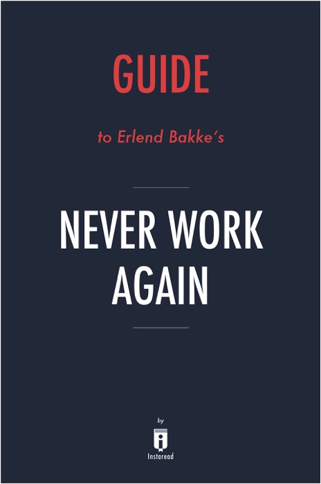 Guide to Erlend Bakke’s Never Work Again by Instaread