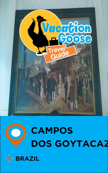 Vacation Goose Travel Guide Campos dos Goytacazes Brazil