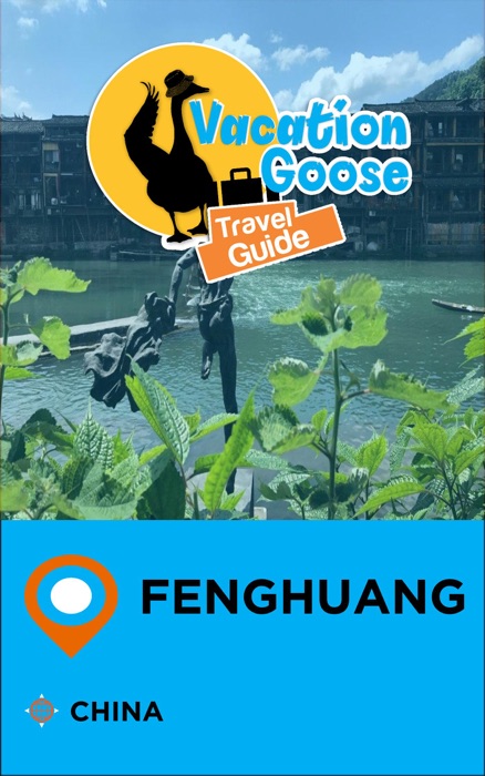 Vacation Goose Travel Guide Fenghuang China
