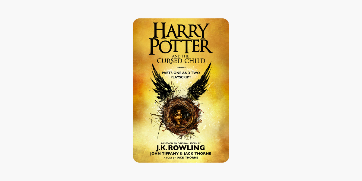 Harry Potter And The Cursed Child Parts One And Two The Official Playscript Of The Original West End Production