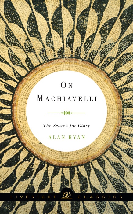 On Machiavelli: The Search for Glory