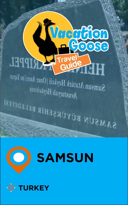 Vacation Goose Travel Guide Samsun Turkey