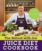 The Reboot with Joe Juice Diet Cookbook - Joe Cross
