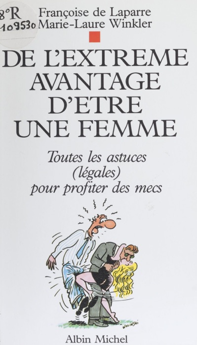 De l'extrême avantage d'être une femme : toutes les astuces (légales) pour profiter des mecs