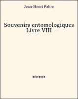 Souvenirs entomologiques - Livre VIII
