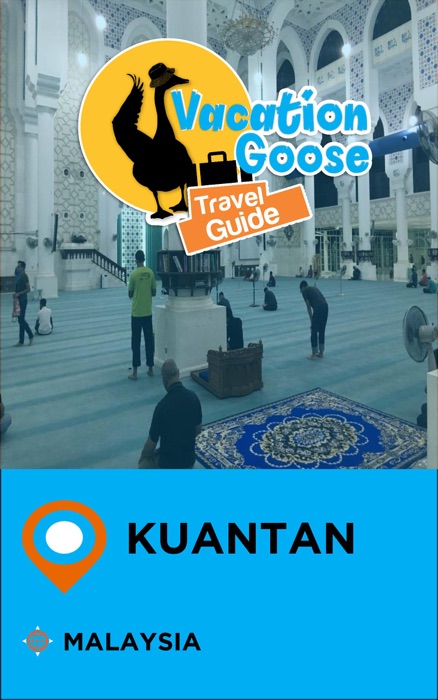 Vacation Goose Travel Guide Kuantan Malaysia