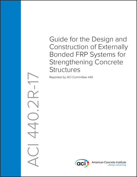 ACI 440.2R-17: Guide for the Design and Construction of Externally Bonded FRP Systems for Strengthening Concrete Structures