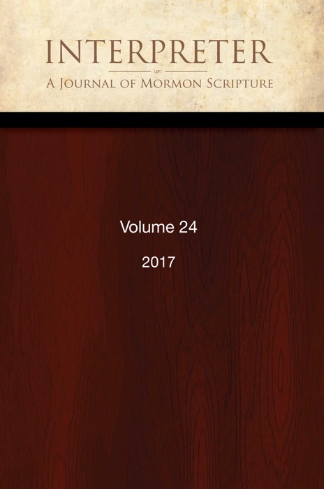 Interpreter: A Journal of Mormon Scripture, Volume 24 (2017)