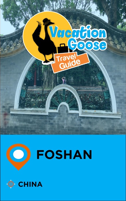 Vacation Goose Travel Guide Foshan China