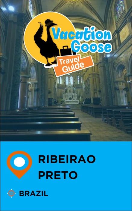 Vacation Goose Travel Guide Ribeirao Preto Brazil