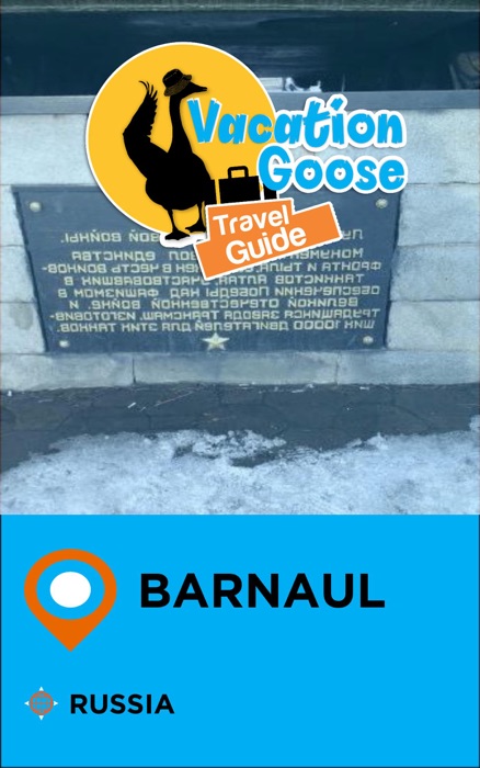 Vacation Goose Travel Guide Barnaul Russia